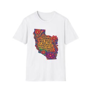 when california was at it's wildest.... california wildflower state outline t shirt | retro floral john muir quote tee
