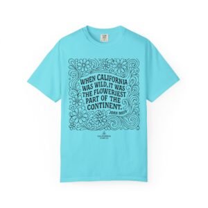 When California Was Wild Graphic Tee - John Muir Quote on Comfort Colors 1717 T-Shirt