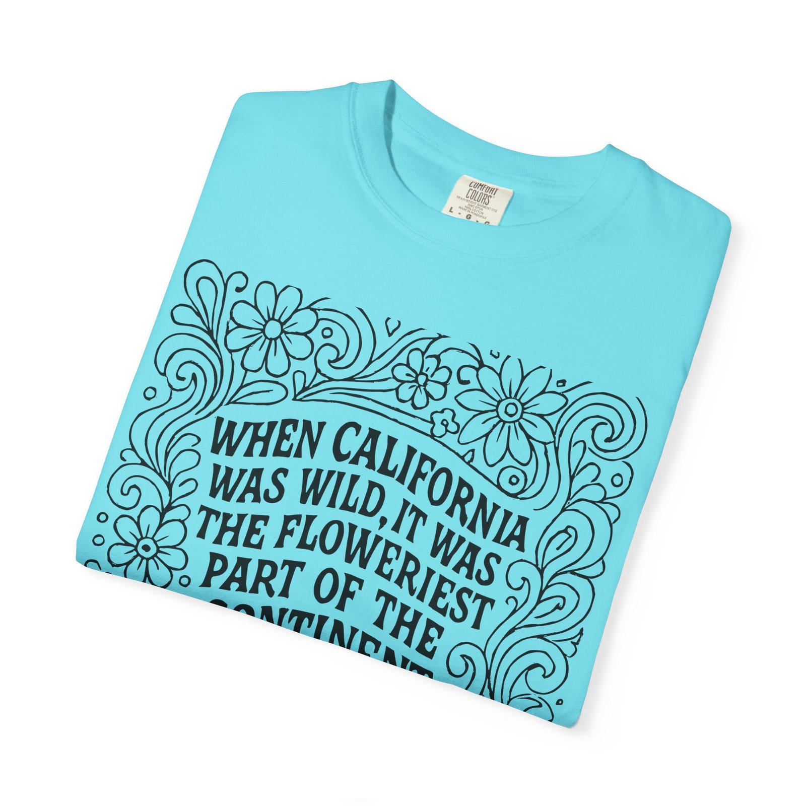 When California Was Wild Graphic Tee - John Muir Quote on Comfort Colors 1717 T-Shirt - Image 3